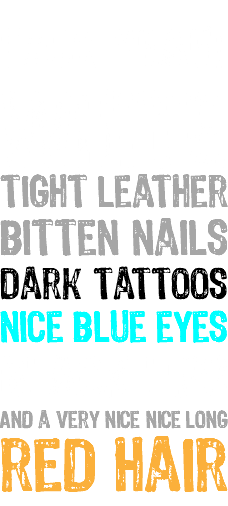  F#CK yeah! white Tight leather Bitten nails Dark tattoos nice blue eyes Black lips And a very nice nice long red hair